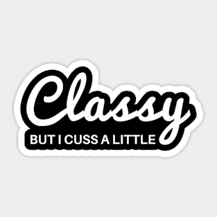 Classy But I Cuss A Little Sticker